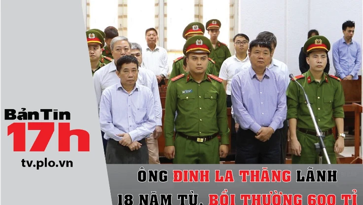 Ông Đinh La Thăng lãnh 18 năm tù, bồi thường 600 tỉ