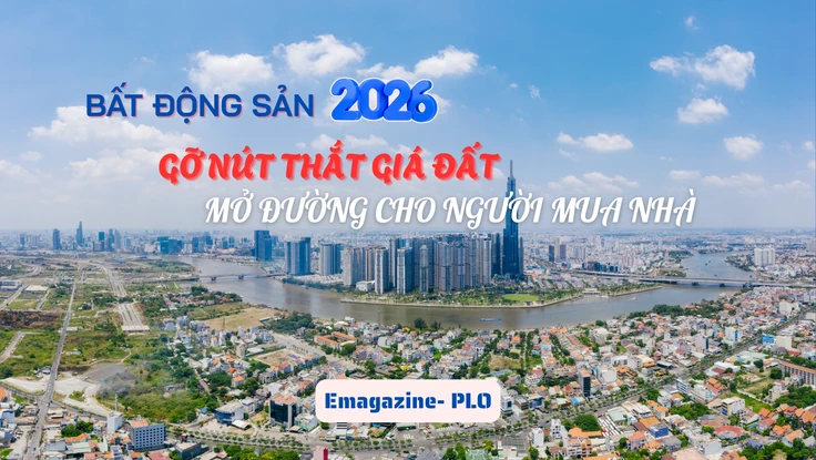 Bất động sản 2026: Gỡ nút thắt giá đất, mở đường cho người mua nhà