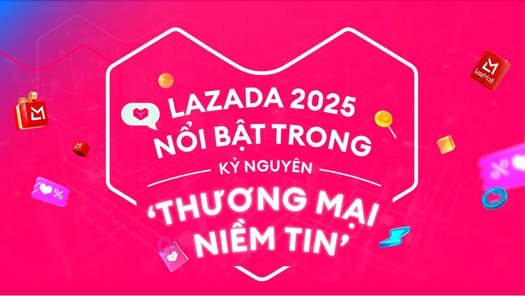 Lazada 2025 nổi bật trong kỷ nguyên ‘Thương mại niềm tin’