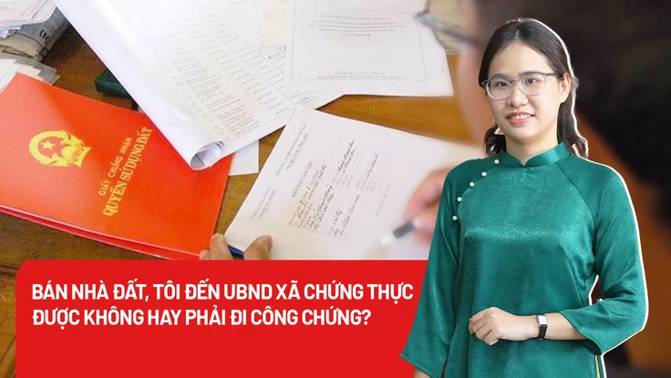 Bán nhà đất, tôi đến UBND xã chứng thực được không hay phải đi công chứng?