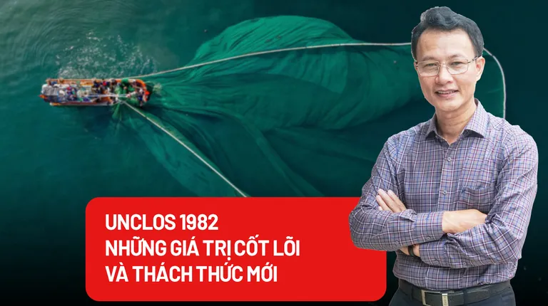 UNCLOS 1982 - Những giá trị cốt lõi và thách thức mới