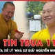 Bản tin trưa 11-8: Vì sao chưa xử lý ‘nhà sư giả’ Nguyễn Minh Phúc? 