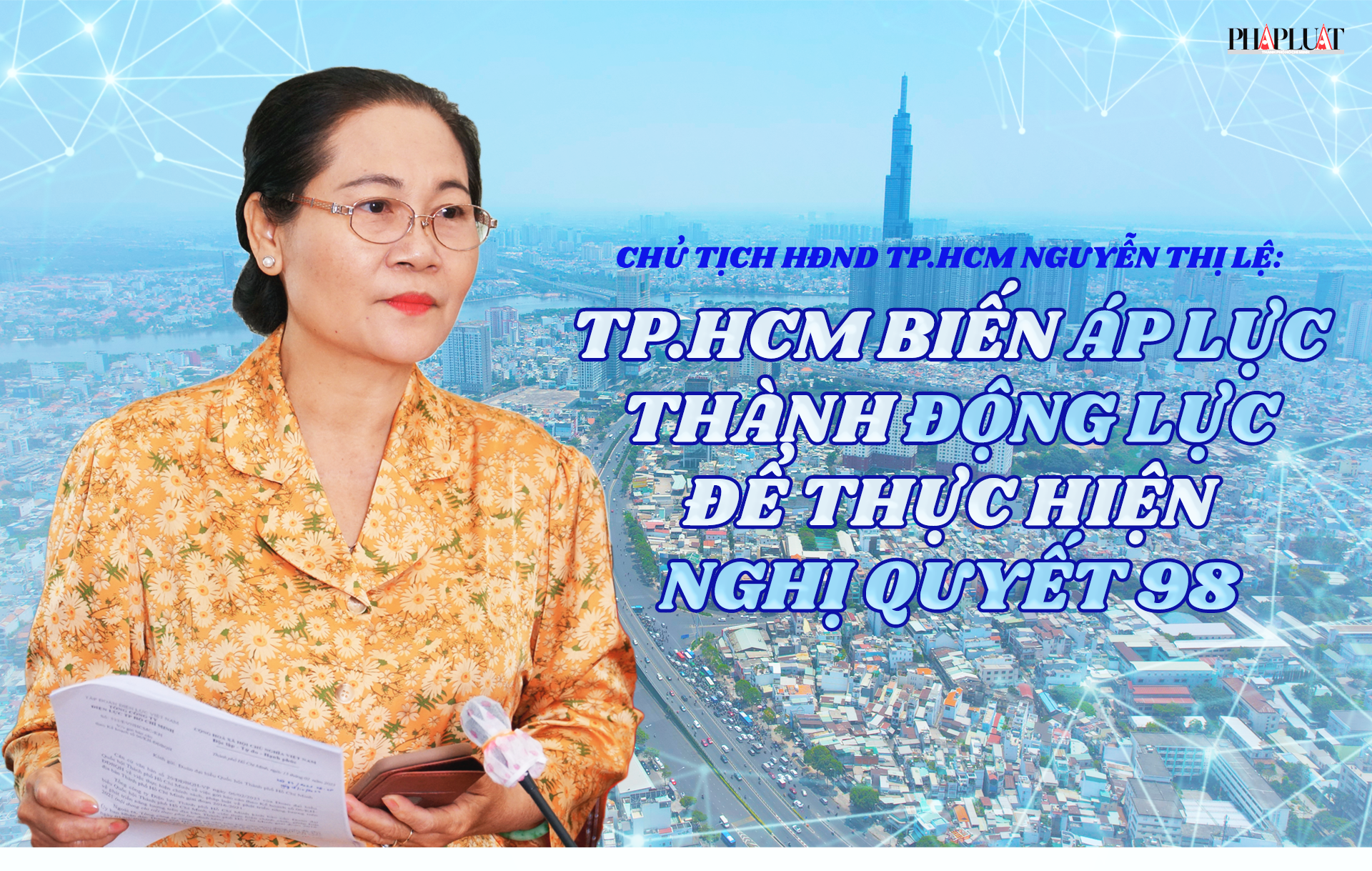 Chủ tịch HĐND TP.HCM Nguyễn Thị Lệ: TP.HCM biến áp lực thành động lực mạnh mẽ để thực hiện Nghị quyết 98