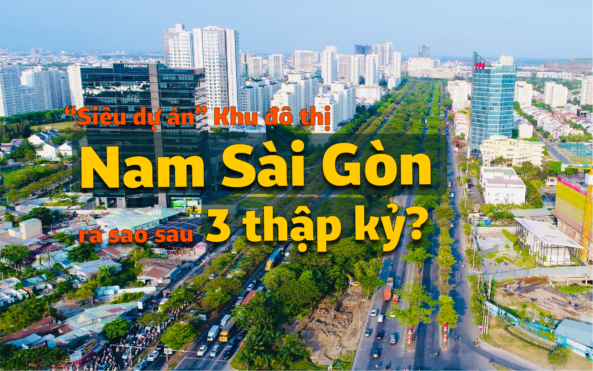 'Siêu dự án' Khu đô thị Nam Sài Gòn ra sao sau 3 thập kỷ?
