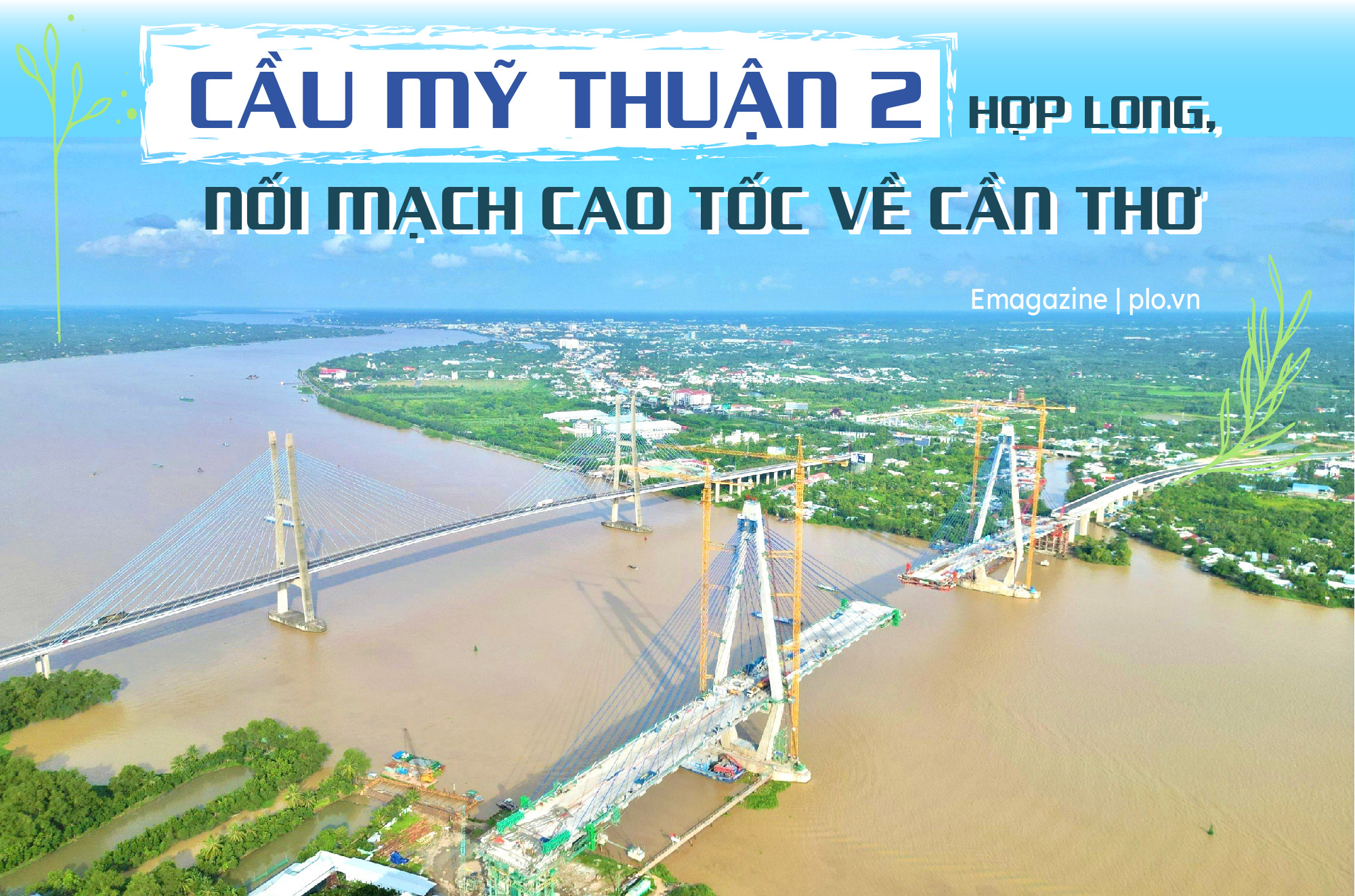 Cầu Mỹ Thuận 2 hợp long sẽ nối mạch cao tốc về Cần Thơ