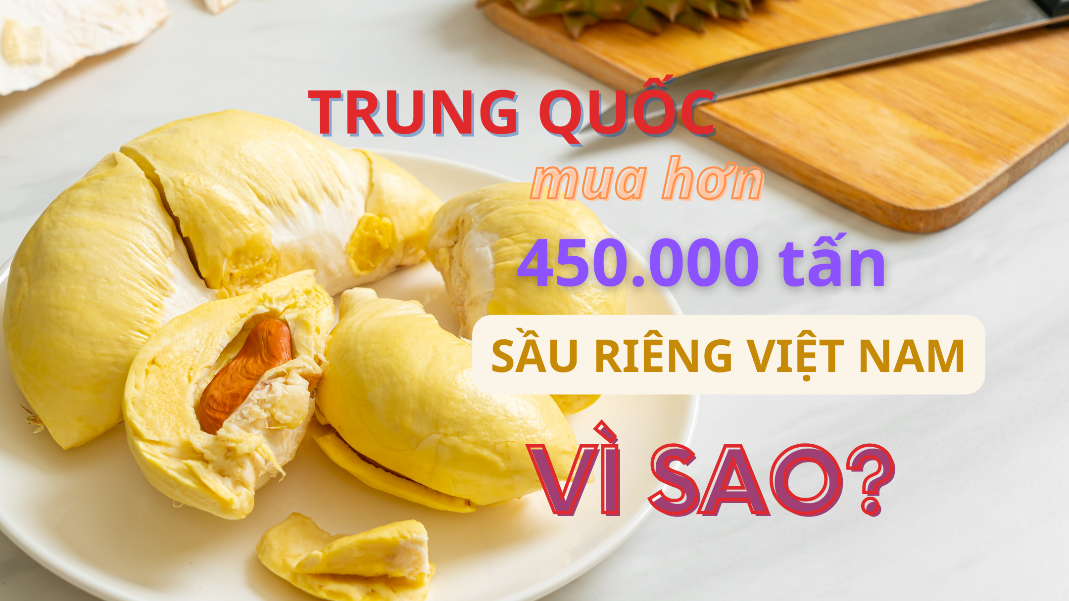 Vì sao Trung Quốc mua sầu riêng Việt Nam tăng hơn 30 lần?