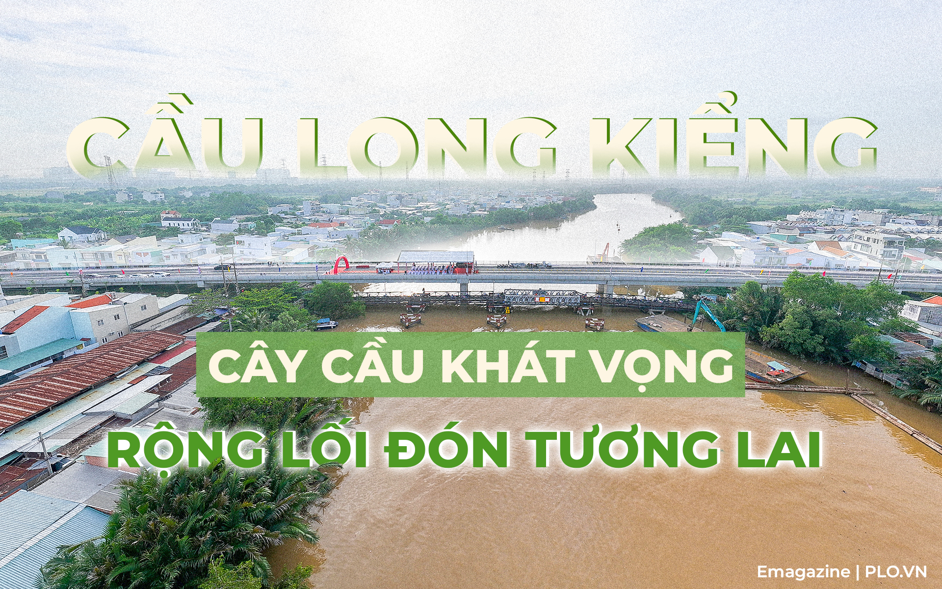 Cầu Long Kiểng: Cây cầu khát vọng, rộng lối đón tương lai