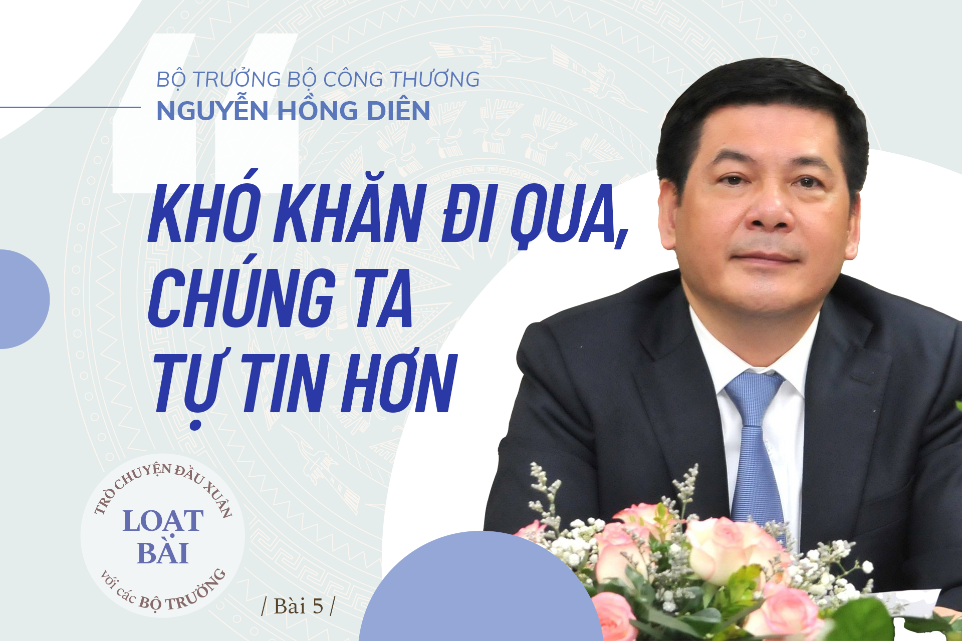 Bộ trưởng Bộ Công Thương Nguyễn Hồng Diên: Khó khăn đi qua, chúng ta tự tin hơn