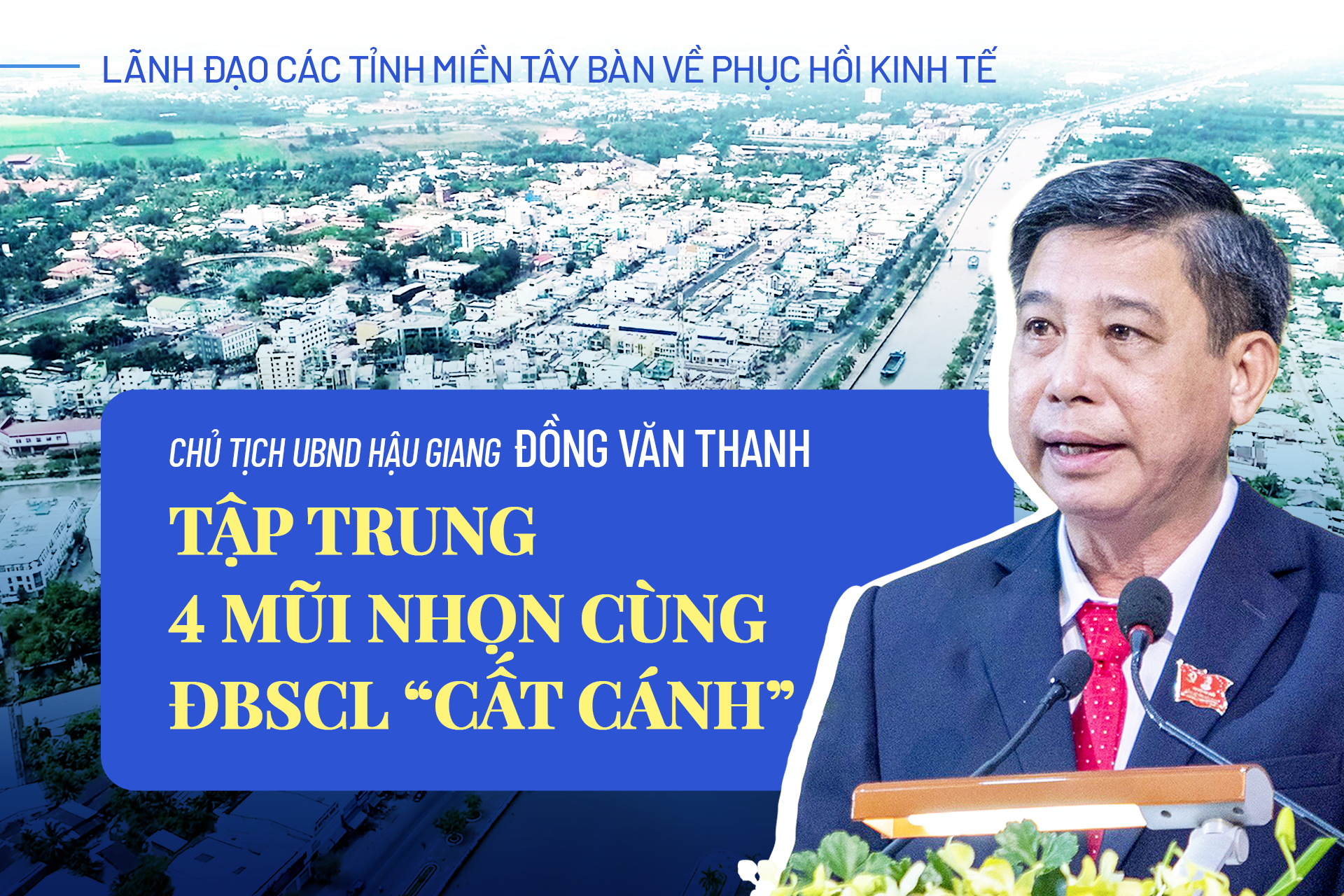 Chủ tịch UBND tỉnh Hậu Giang: Tập trung 4 mũi nhọn cùng ĐBSCL 'cất cánh'