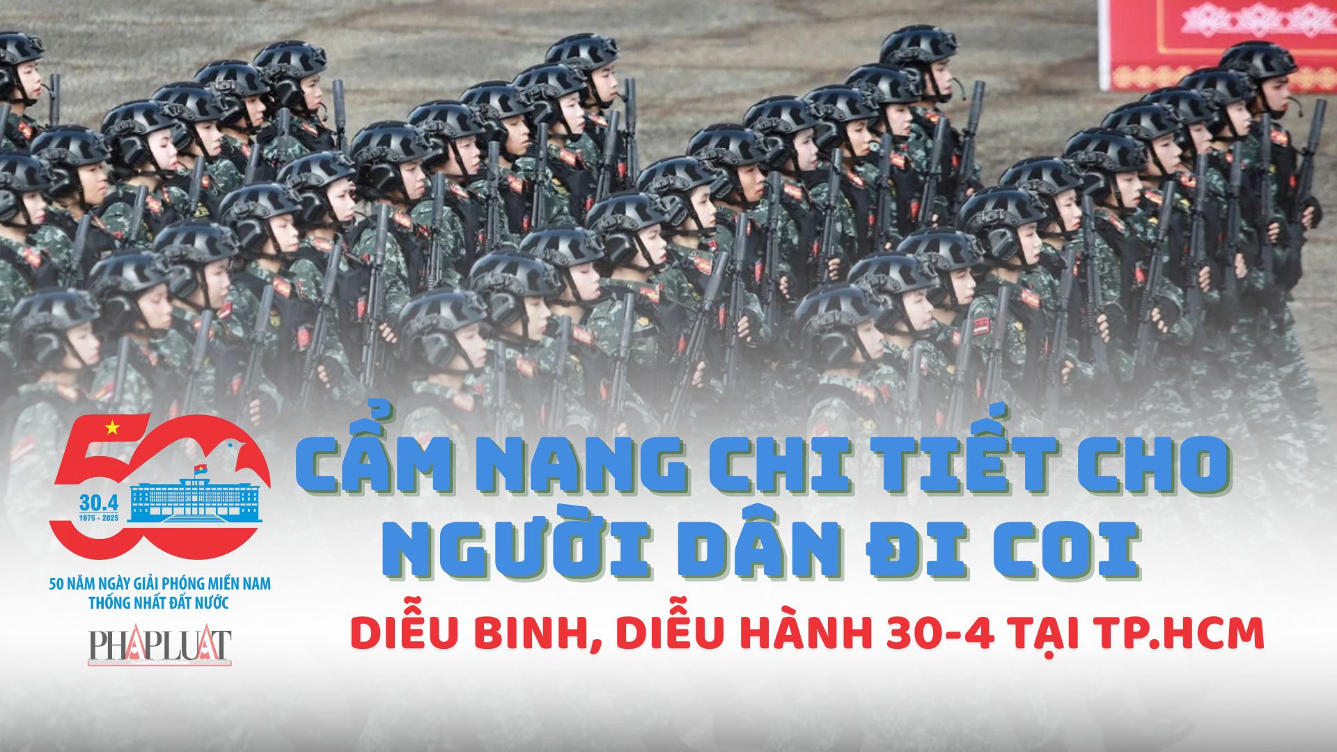 Cẩm nang chi tiết cho người dân đi xem diễu binh, diễu hành 30-4 tại TP.HCM