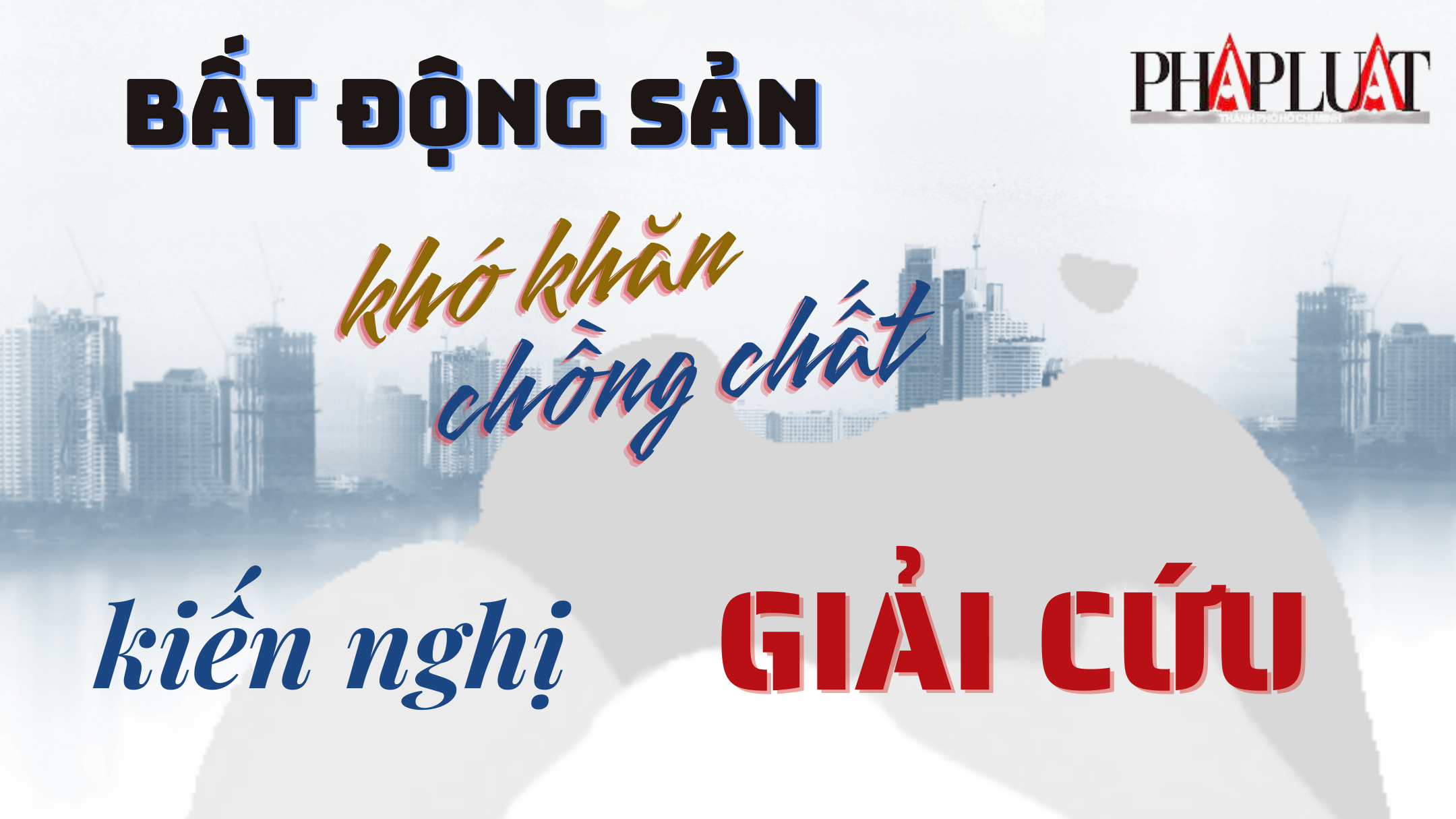 Bất động sản gặp khó, HUBA kiến nghị giải cứu