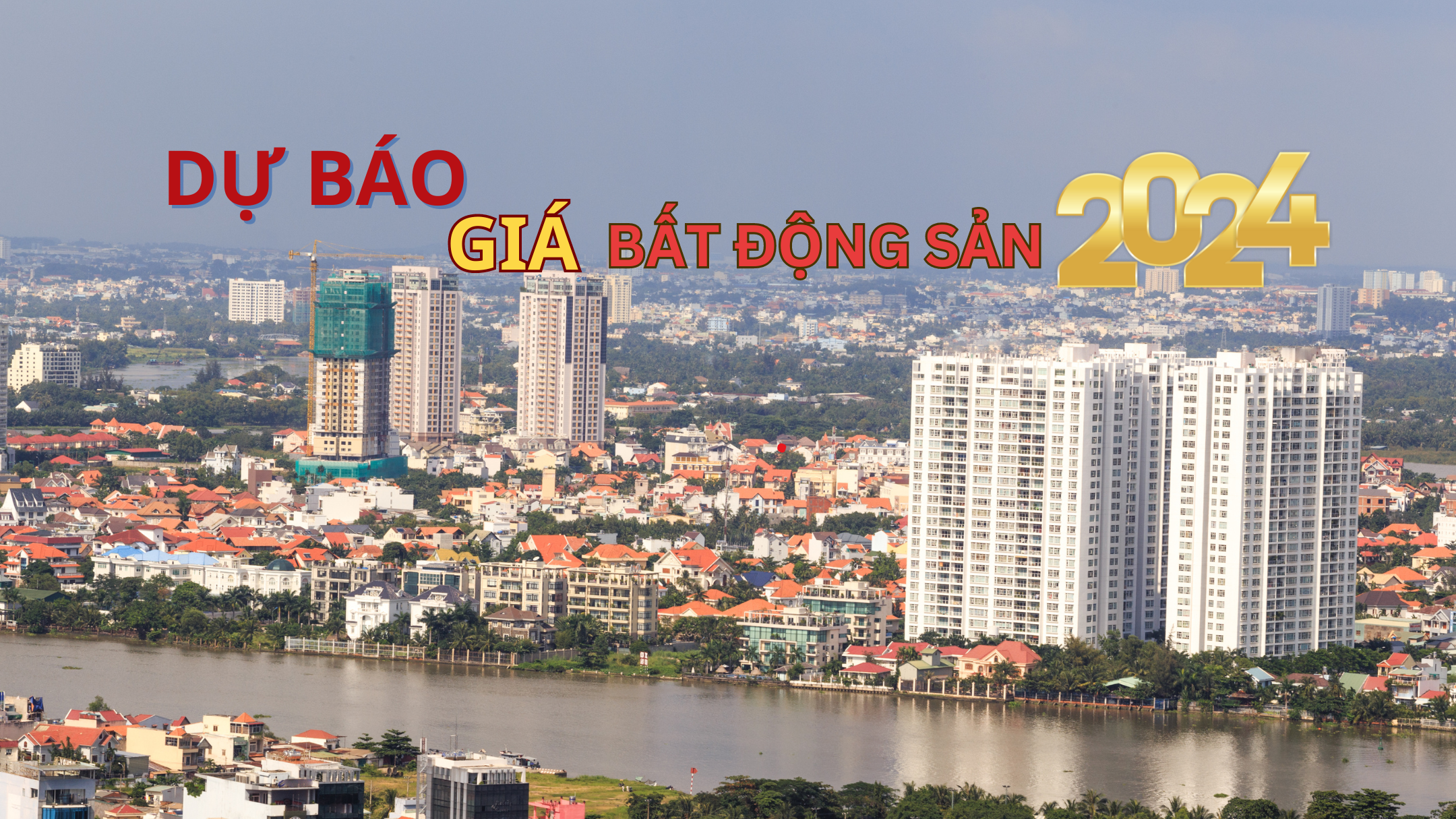  Dự báo giá đất nền, căn hộ và nhà phố trong năm 2024