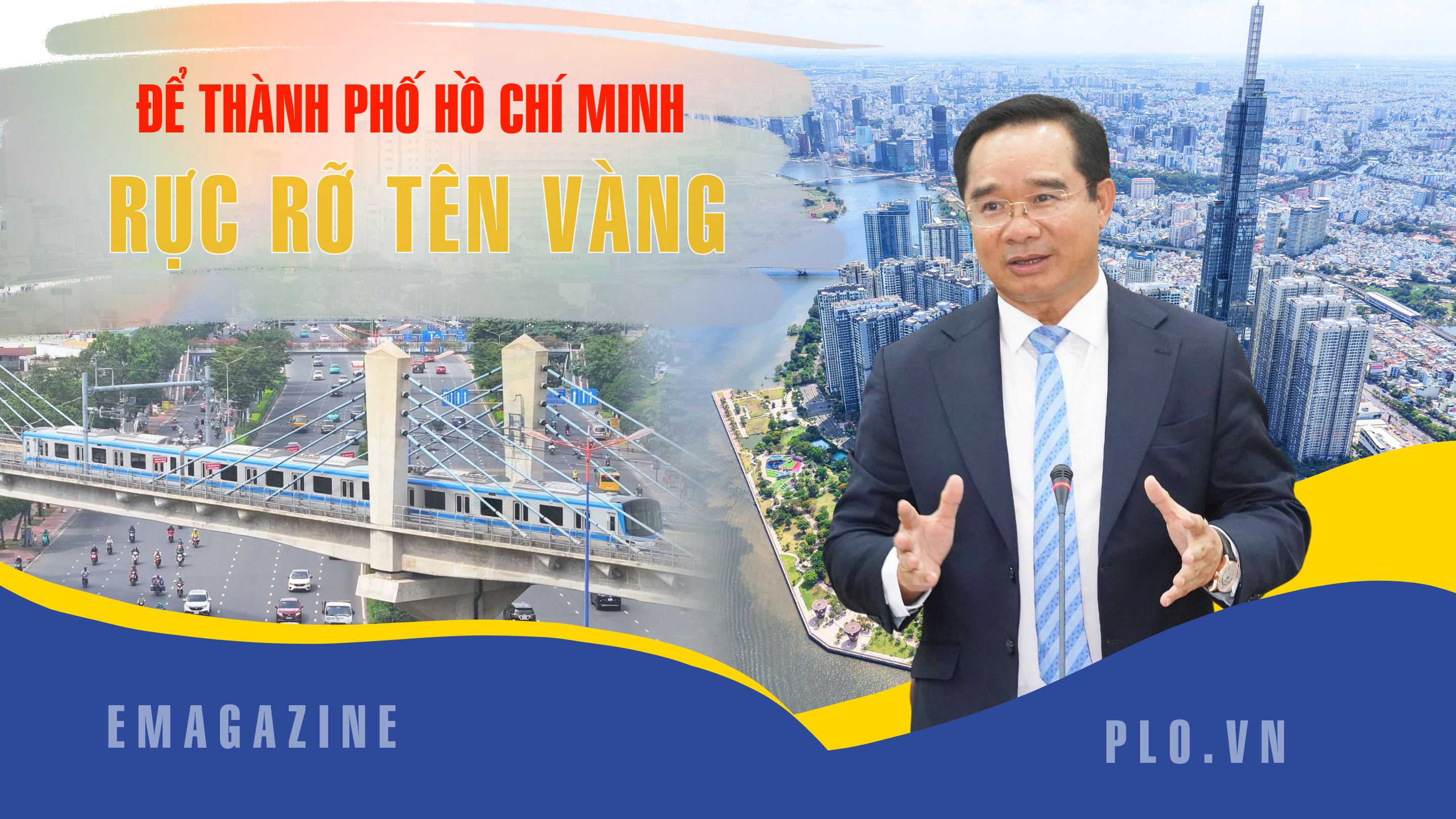 Chủ tịch UBND TP.HCM Nguyễn Văn Được: Để Thành phố Hồ Chí Minh rực rỡ tên vàng