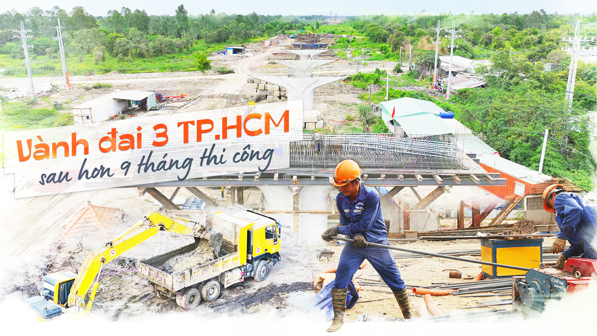 Chúng tôi là công nhân vành đai 3 - Kỳ 3: Hình hài sau hơn 9 tháng qua