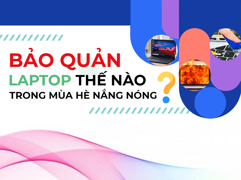 Bảo quản Laptop thế nào trong mùa hè nắng nóng?