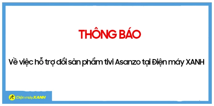 Trung tâm điện máy đồng loạt cho phép thu đổi tivi Asanzo ảnh 2