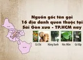 Sài Gòn xưa - TP.HCM nay: Nguồn gốc tên 16 địa danh quen thuộc