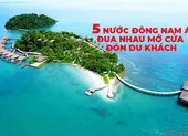 5 nước Đông Nam Á đua nhau mở cửa đón khách du lịch