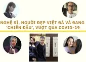 Nghệ sĩ, người đẹp Việt đã và đang ‘chiến đấu’, vượt qua COVID-19