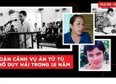 Nhìn lại 12 năm toàn cảnh vụ án tử tù Hồ Duy Hải 