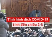 Toàn cảnh dịch COVID-19 ngày 2-3