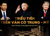 Triều Tiên và 'ván cờ' lớn giữa Mỹ - Trung Quốc