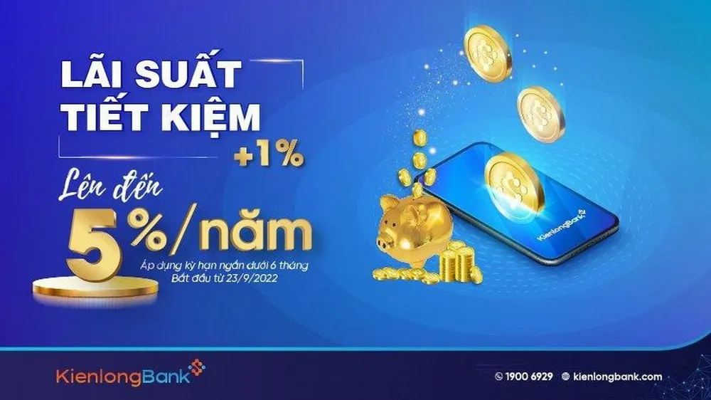 Từ 23-9, KienlongBank thực hiện điều chỉnh tăng mạnh lãi suất đối với kỳ hạn ngắn dưới 6 tháng