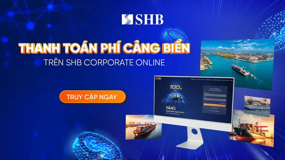 SHB ra mắt dịch vụ thanh toán phí Cảng biển 24/7 cho khách hàng doanh nghiệp