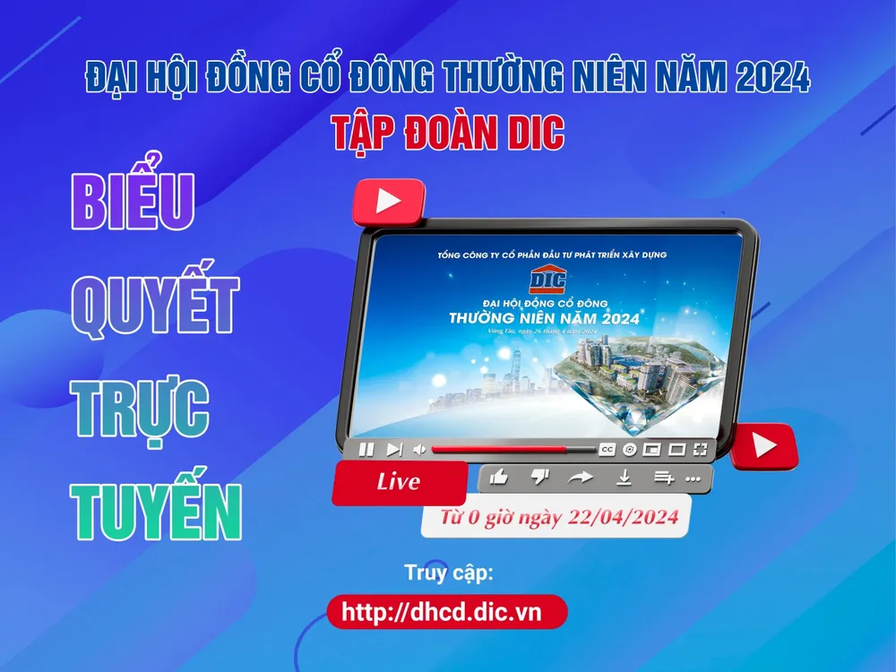 Cổ đông tham dự trực tuyến có thể thực hiện quyền biểu quyết các vấn đề của đại hội bắt đầu từ ngày 22-4 Tập đoàn DIC tổ chức Đại hội đồng cổ đông vào ngày 26-4