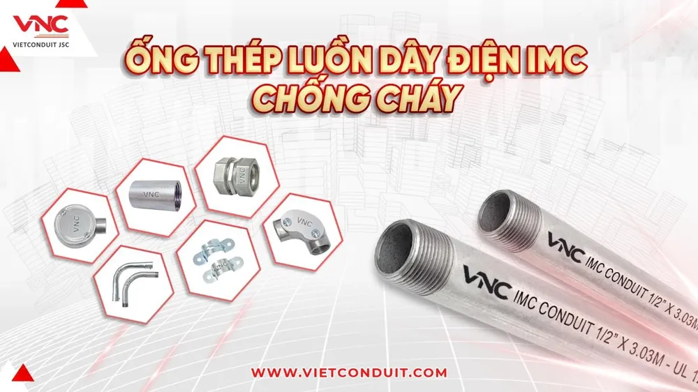 Đảm bảo an toàn hệ thống điện với ống thép luồn dây điện chống cháy IMC Vietconduit
