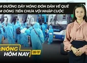 Nóng hôm nay: Đường dây nóng đón dân về quê; Xét nghiệm kháng thể SARS-CoV-2 