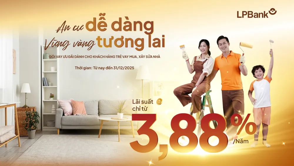 Ngân hàng Lộc Phát (LPBank) tiếp sức giấc mơ mua nhà cho các gia đình trẻ với lãi suất từ 3,88%.jpg