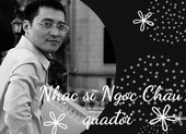 Nhạc sĩ Ngọc Châu, tác giả 'Thì thầm mùa xuân' qua đời ở tuổi 55