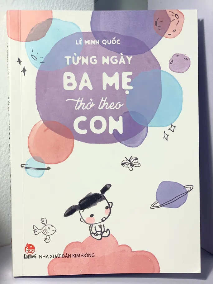 Tác phẩm "Từng ngày ba mẹ thở theo con" của nhà thơ Lê Minh Quốc. Ảnh: TL Tác phẩm "Từng ngày ba mẹ thở theo con" của nhà thơ Lê Minh Quốc. Ảnh: TL