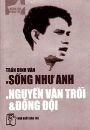 Tác phẩm "Sống như anh" ra đời như thế nào? ảnh 1 Tác phẩm "Sống như anh" ra đời như thế nào? ảnh 1