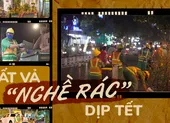 ‘Chỉ về nhà mới là Tết’ ảnh 13 Vất vả 'nghề rác' dịp Tết