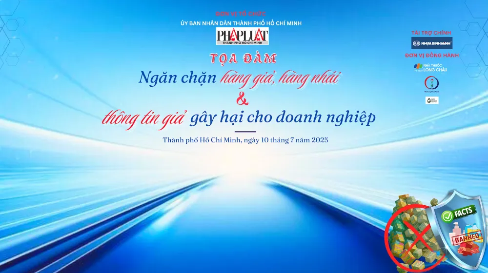 Tọa đàm “Ngăn chặn hàng giả, hàng nhái và thông tin giả gây hại cho doanh nghiệp” do Báo Pháp Luật TP.HCM tổ chức sẽ diễn ra vào sáng 10-7. ngăn chặn hàng giả