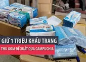 Bắt giữ 1 triệu khẩu trang được thu gom để xuất sang Campuchia