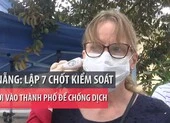 Dịch COVID-19: Đà Nẵng lập 7 chốt kiểm tra người vào nội thành