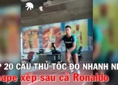 Tốp 20 cầu thủ có tốc độ nhất thế giới