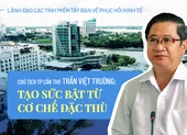Chủ tịch TP Cần Thơ Trần Việt Trường: Tạo sức bật từ cơ chế đặc thù