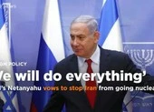 Ông Netanyahu: Quyết không để Iran có vũ khí hạt nhân