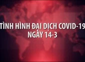 Tình hình đại dịch COVID-19 ngày 14-3