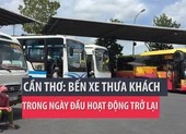 Cần Thơ: Bến xe thưa khách trong ngày đầu hoạt động lại