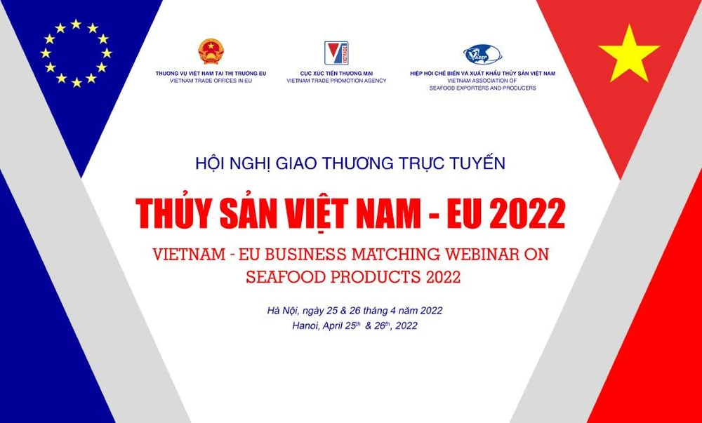 Vào ngày 25 và 26-4 sẽ diễn ra Hội nghị giao thương trực tuyến thủy sản Việt Nam – EU 2022.