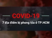 COVID-19: 7 địa điểm bị phong tỏa ở TP.HCM