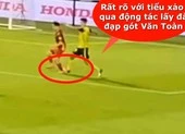Video tố cáo Brendan đạp gót Văn Toàn, Malaysia hết đường khởi kiện