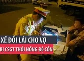 Tài xế đổi lái cho vợ khi bị CSGT thổi nồng độ cồn