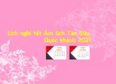 Lịch nghỉ tết Âm lịch 7 ngày và Quốc khánh 4 ngày năm 2021