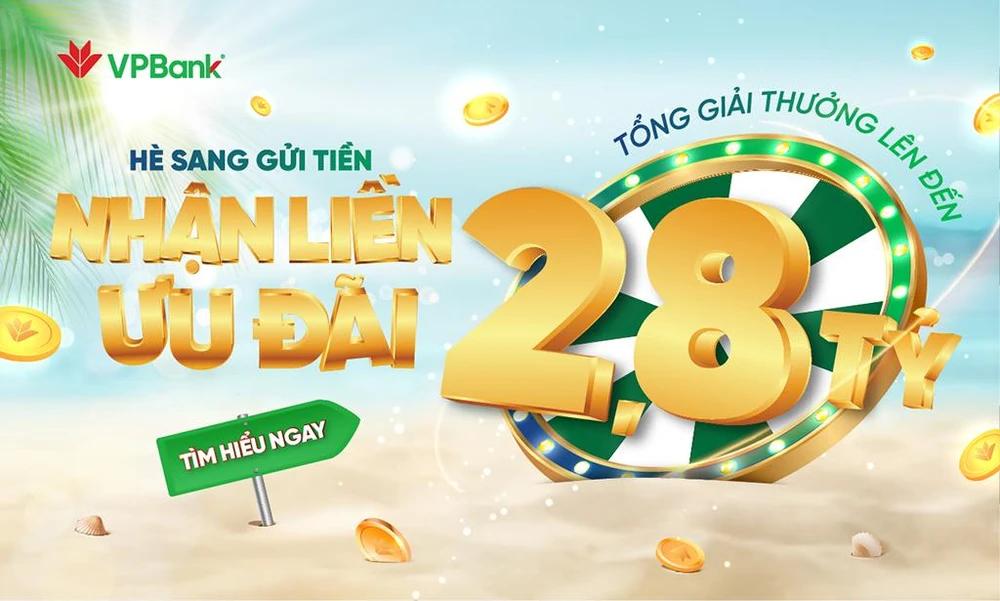 “Hè sang gửi tiền - Nhận liền ưu đãi” của VPBank
